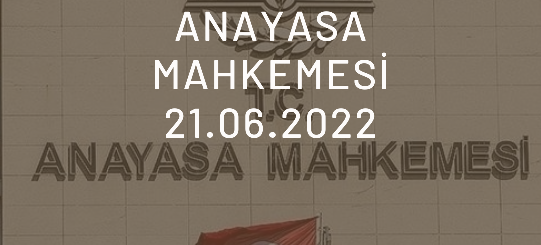 11Anayasa Mahkemesi 21.06.2022