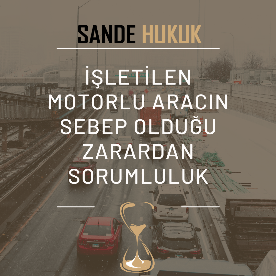 11İŞLETİLEN MOTORLU ARACIN SEBEP OLDUĞU ZARARDAN SORUMLULUK