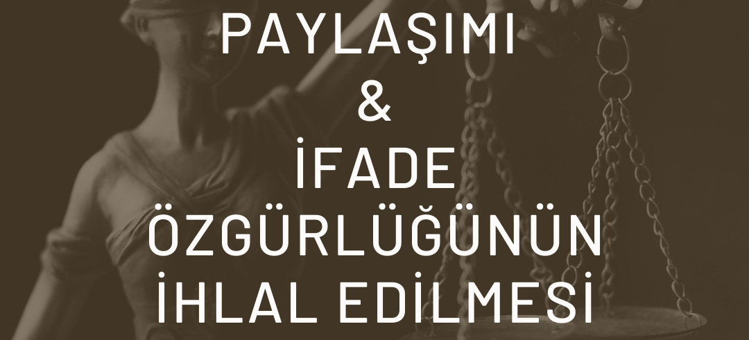 11SOSYAL MEDYA PAYLAŞIMI / İFADE ÖZGÜRLÜĞÜNÜN İHLAL EDİLMESİ