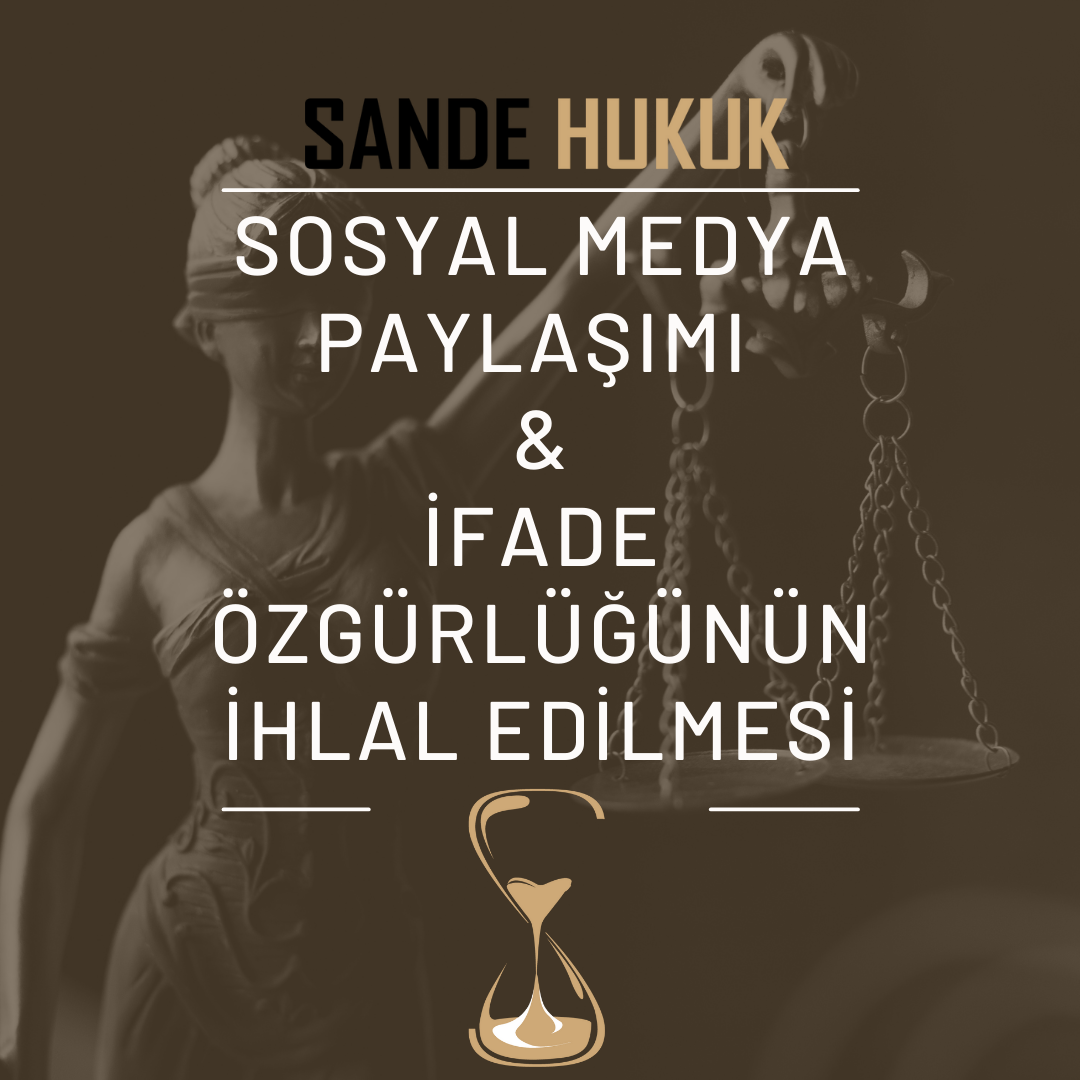 11SOSYAL MEDYA PAYLAŞIMI / İFADE ÖZGÜRLÜĞÜNÜN İHLAL EDİLMESİ